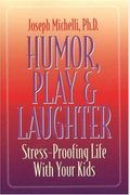 Humor, Play & Laughter: Stress-Proofing Life with Your Kids