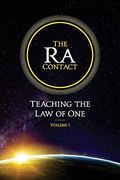 The Ra Contact: Teaching The Law Of One: Volume 1