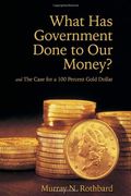 What Has Government Done To Our Money? And The Case For A 100 Percent Gold Dollar