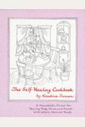 The Self-Healing Cookbook: Whole Foods To Balance Body, Mind & Moods