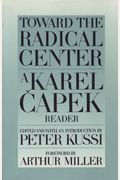 Toward The Radical Center: A Karel Capek Reader