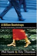 A Billion Bootstraps: Microcredit, Barefoot Banking, And The Business Solution For Ending Poverty