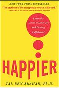 Happier: Learn The Secrets To Daily Joy And Lasting Fulfillment