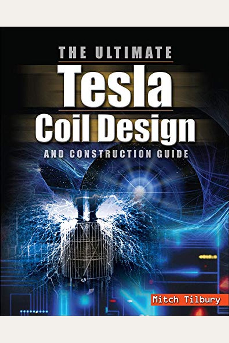Buy Ultimate Tesla Coil Design And Construction Guide Book By Mitch Tilbury