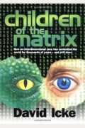 Children of the Matrix: How an Interdimensional Race Has Controlled the World for Thousands of Years--And Still Does