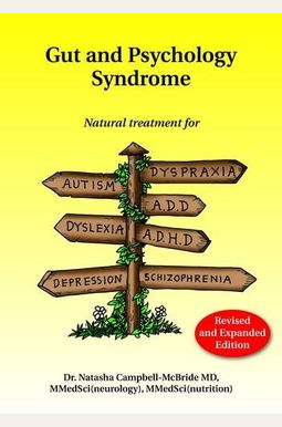 Gut And Psychology Syndrome: Natural Treatment For Autism, Dyspraxia, A.d.d., Dyslexia, A.d.h.d., Depression, Schizophrenia, 2nd Edition Gut And Psychology Syndrome: Natural Treatment For Autism, Dyspraxia, A.d.d., Dyslexia, A.d.h.d., Depression, Schizophrenia, 2nd Edition