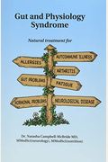 Gut And Physiology Syndrome: Natural Treatment For Allergies, Autoimmune Illness, Arthritis, Gut Problems, Fatigue, Hormonal Problems, Neurological