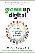 Grown Up Digital: How The Net Generation Is Changing Your World