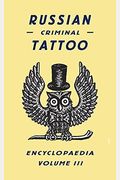 Russian Criminal Tattoo Encyclopaedia, Volume Iii