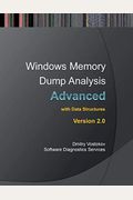 Advanced Windows Memory Dump Analysis with Data Structures: Training Course Transcript and Windbg Practice Exercises with Notes, Second Edition