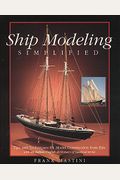 Ship Modeling Simplified: Tips And Techniques For Model Construction From Kits
