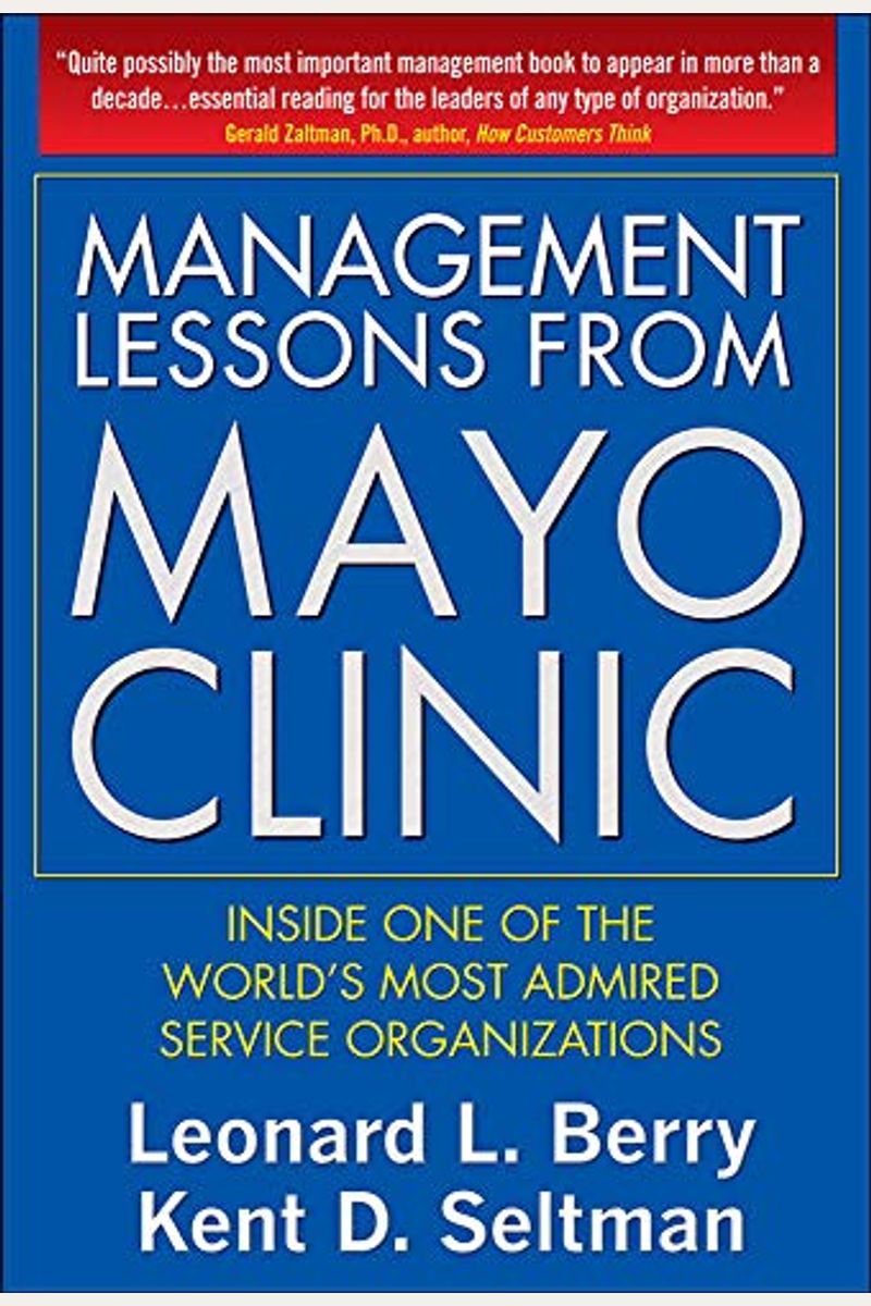 Management Lessons From Mayo Clinic: Inside One Of The World's Most Admired Service Organizations