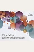 The Secrets Of Dance Music Production