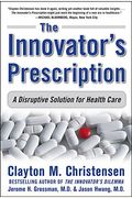 The Innovator's Prescription: A Disruptive Solution For Health Care