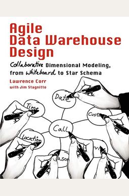 Agile Data Warehouse Design: Collaborative Dimensional Modeling, From Whiteboard To Star Schema