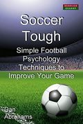 Soccer Tough: Simple Football Psychology Techniques To Improve Your Game