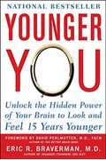Younger You: Unlock The Hidden Power Of Your Brain To Look And Feel 15 Years Younger