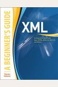 Xml: A Beginner's Guide: Go Beyond The Basics With Ajax, Xhtml, Xpath 2.0, Xslt 2.0 And Xquery