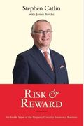 Risk & Reward: An Inside View Of The Property/Casualty Insurance Business