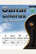 Guitar Chords For Beginners: Beginners Guitar Chord Book With Open Chords And More