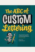 The Abc Of Custom Lettering: A Practical Guide To Drawing Letters