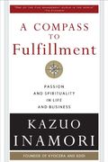 A Compass To Fulfillment: Passion And Spirituality In Life And Business