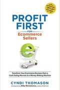 Profit First For Ecommerce Sellers: Transform Your Ecommerce Business From A Cash-Eating Monster To A Money-Making Machine