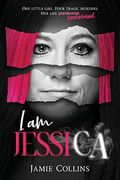 I Am Jessica: A Survivor's Powerful Story Of Healing And Hope