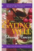 Eating Well Through Cancer: Easy Recipes & Tips To Guide You Through Treatment And Cancer Prevention