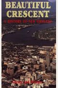 Beautiful Crescent: A History Of New Orleans