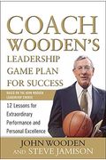 Coach Wooden's Leadership Game Plan For Success: 12 Lessons For Extraordinary Performance And Personal Excellence
