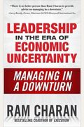 Leadership In The Era Of Economic Uncertainty: Managing In A Downturn