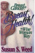 Breast Cancer? Breast Health!: The Wise Woman Way Volume 2