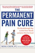 The Permanent Pain Cure: The Breakthrough Way To Heal Your Muscle And Joint Pain For Good (Pb)