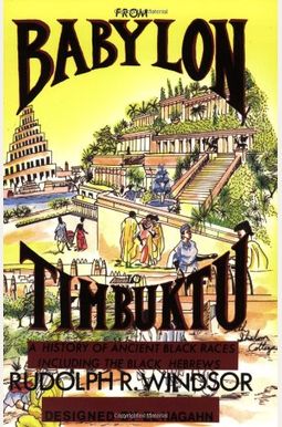 From Babylon To Timbuktu: A History Of The Ancient Black Races Including The Black Hebrews From Babylon To Timbuktu: A History Of The Ancient Black Races Including The Black Hebrews
