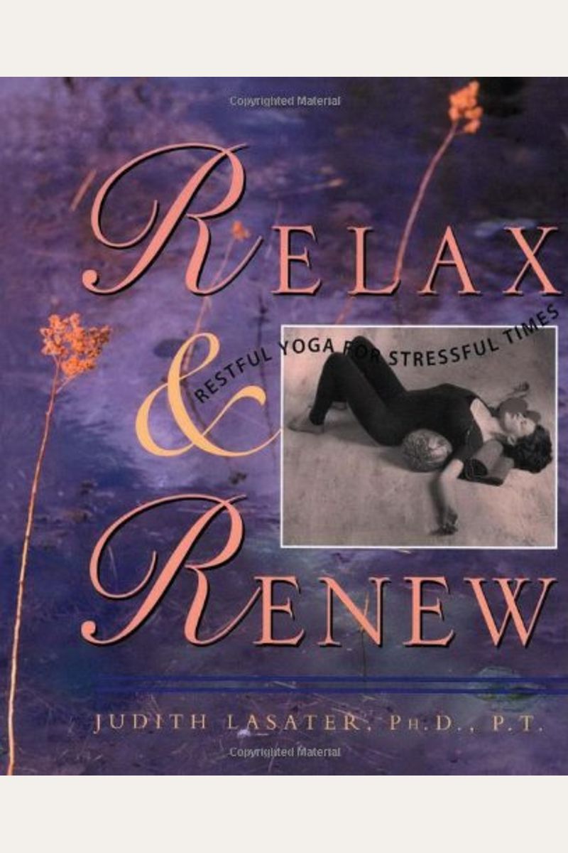 Relax And Renew: Restful Yoga For Stressful Times
