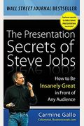 The Presentation Secrets Of Steve Jobs: How To Be Insanely Great In Front Of Any Audience