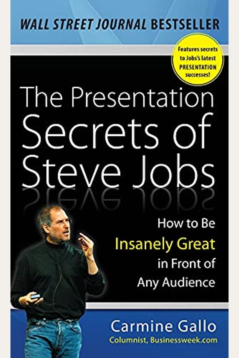 The Presentation Secrets Of Steve Jobs: How To Be Insanely Great In Front Of Any Audience