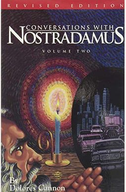 Conversations With Nostradamus: His Prophecies Explained