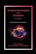Consciousness And Energy, Vol. 2: New Worlds Of Energy