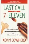 Last Call at the 7-Eleven: Fine Dining at 2 A.M., the Search for Spandex People, and Other Reasons to Go on Living