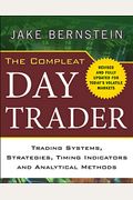 The Compleat Day Trader: Trading Systems, Strategies, Timing Indicators, And Analytical Methods