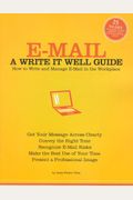 E-mail: A Write It Well Guide: How to Write and Manage E-mail in the Workplace