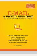 E-Mail: A Write It Well Guide: How To Write And Manage E-Mail In The Workplace
