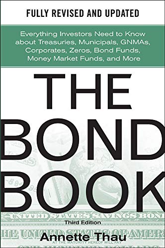 The Bond Book, Third Edition: Everything Investors Need to Know about Treasuries, Municipals, Gnmas, Corporates, Zeros, Bond Funds, Money Market Funds