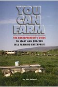 You Can Farm: The Entrepreneur's Guide To Start And Succeed In A Farm Enterprise