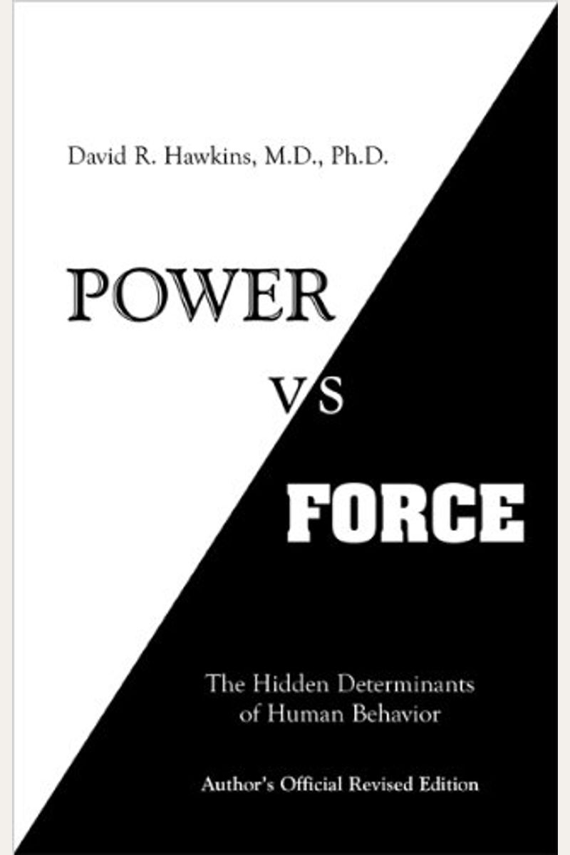 Power Vs. Force: The Hidden Determinants Of Human Behavior