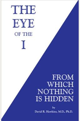 The Eye Of The I: From Which Nothing Is Hidden The Eye Of The I: From Which Nothing Is Hidden