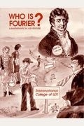 Who Is Fourier?: A Mathematical Adventure