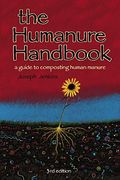 The Humanure Handbook: A Guide To Composting Human Manure, 3rd Edition
